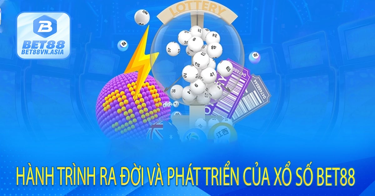 Hành Trình Ra Đời Và Phát Triển Của Xổ Số Bet88